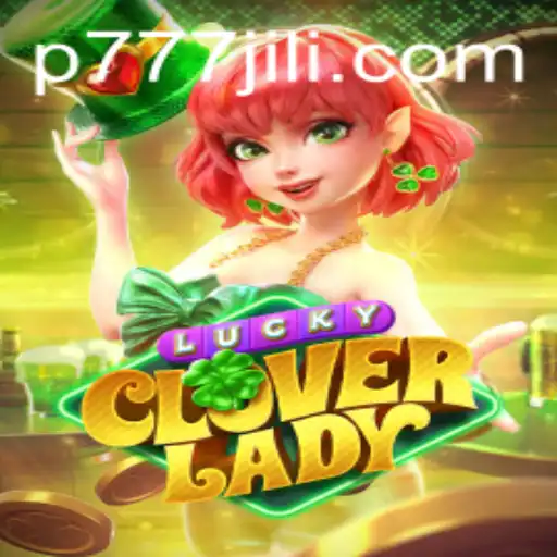 LuckyCloverLady: Unveiling a New Gaming Sensation with p777